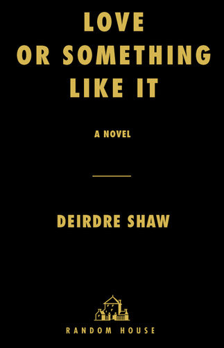 Love Or Something Like It Deirdre Shaw