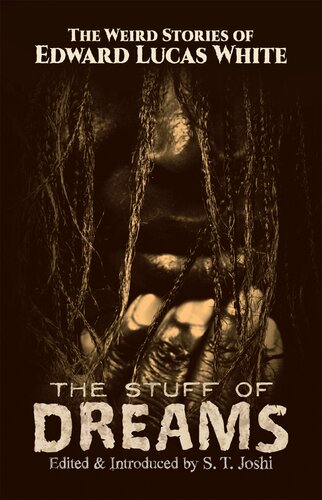 The Stuff Of Dreams The Weird Stories Of Edward Lucas White Edward Lucas White