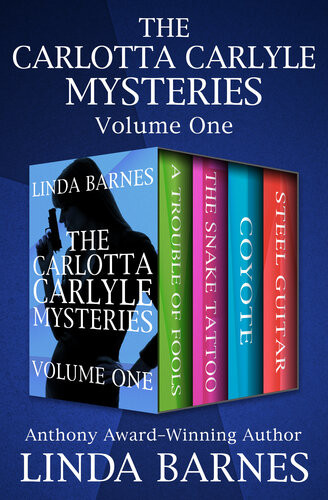 Carlotta Carlyle Mystery 14 The Carlotta Carlyle Mysteries Volume One A Trouble Of Fools The Snake Tattoo Coyote And Steel Guitar Linda Barnes