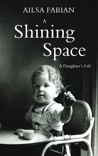 A Shining Space A Daughters Life Ailsa Fabian