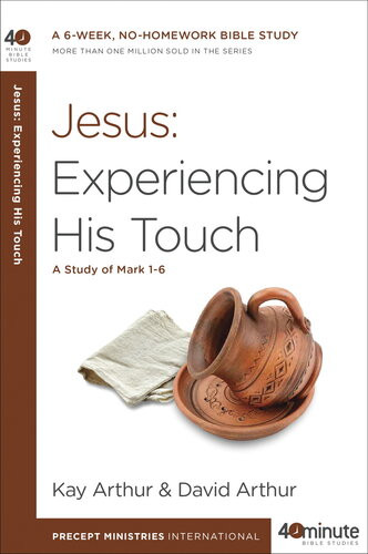 Jesus Experiencing His Touch A Study Of Mark 16 Kay Arthur