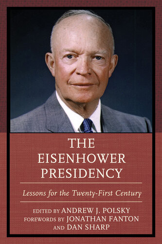 The Eisenhower Presidency Lessons For The Twentyfirst Century Andrew J Polsky