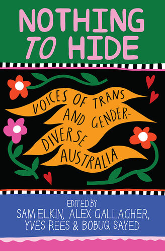 Nothing To Hide Voices Of Trans And Gender Diverse Australia Sam Elkin Alex Gallagher Yves Rees Bobuq Sayed