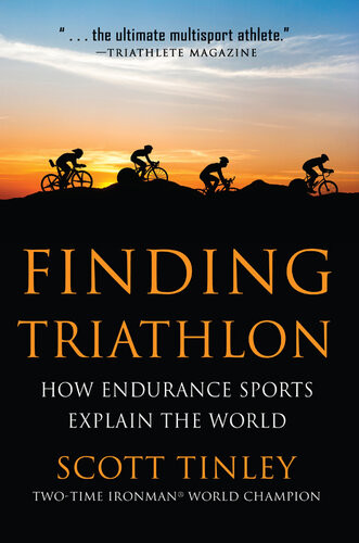 Finding Triathlon How Endurance Sports Explain The World Scott Tinley