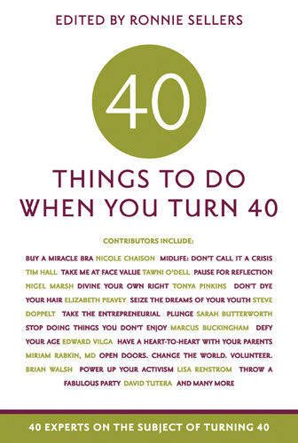 40 Things To Do When You Turn 40 40 Experts On The Subject Of Turning 40 Ronnie Sellers