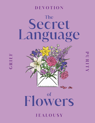 The Secret Language Of Flowers The Historical Symbolism Spiritual Properties Of Flowers Throughout Time Dk
