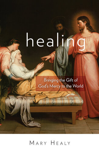 Healing Bringing The Gift Of Gods Mercy To The World Mary Healy