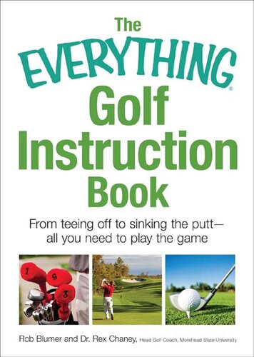 The Everything Golf Instruction Book From Teeing Off To Sinking The Putt All You Need To Play The Game Rob Blumer