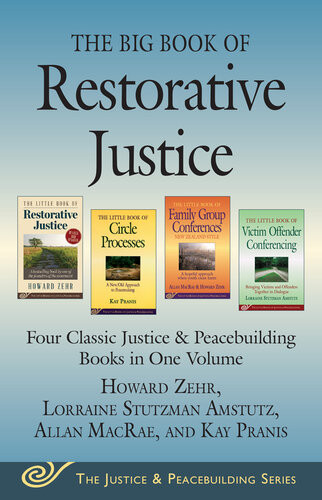 The Big Book Of Restorative Justice Four Classic Justice Peacebuilding Books In One Volume Howard Zehr Allan Macrae Kay Pranis Lorraine Stutzman Amstutz