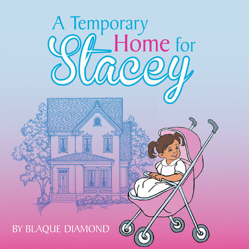 A Temporary Home For Stacey A Book About A Foster Childs Journey Through Foster Care Blaque Diamond