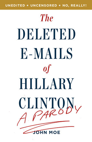 The Deleted Emails Of Hillary Clinton A Parody John Moe
