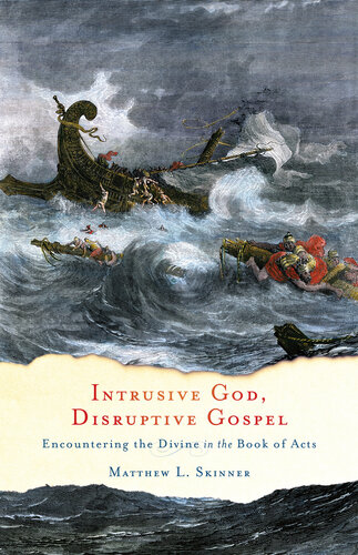 Intrusive God Disruptive Gospel Encountering The Divine In The Book Of Acts Matthew L Skinner