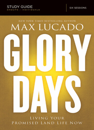 Glory Days Bible Study Guide Living Your Promised Land Life Now Max Lucado