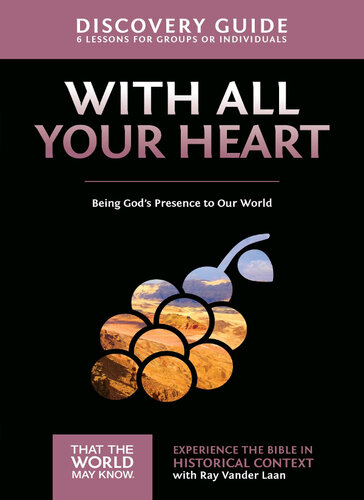 With All Your Heart Discovery Guide Being Gods Presence To Our World Ray Vander Laan Stephen And Amanda Sorenson