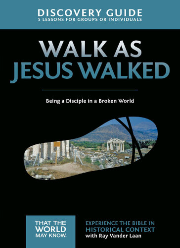 Walk As Jesus Walked Discovery Guide Being A Disciple In A Broken World Ray Vander Laan