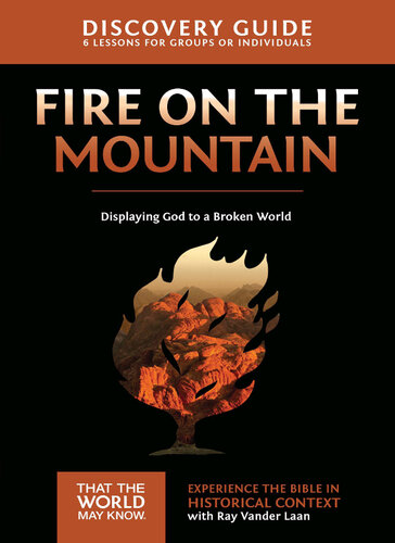 Fire On The Mountain Discovery Guide Displaying God To A Broken World Ray Vander Laan Stephen And Amanda Sorenson