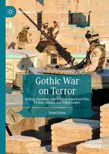 Gothic War On Terror Killing Haunting And Ptsd In American Film Fiction Comics And Video Games Danel Olson
