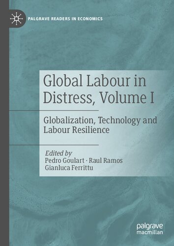 Global Labour In Distress Volume I Globalization Technology And Labour Resilience Pedro Goulart