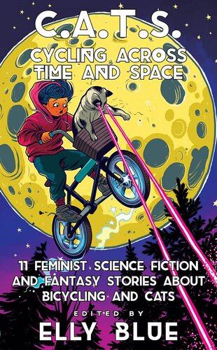 Cats Cycling Across Time And Space 11 Feminist Science Fiction And Fantasy Stories About Bicycling And Cats Elly Blue