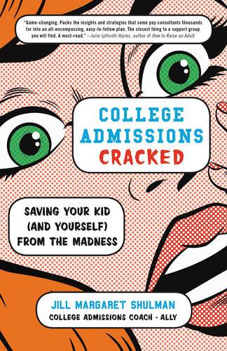 College Admissions Cracked Saving Your Kid And Yourself From The Madness Jill Margaret Shulman