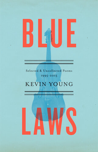 Blue Laws Selected And Uncollected Poems 19952015 Kevin Young
