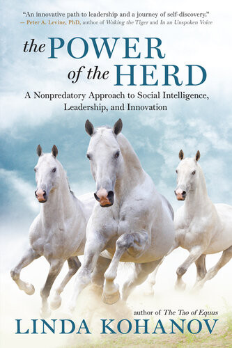 The Power Of The Herd A Nonpredatory Approach To Social Intelligence Leadership And Innovation Reprint Linda Kohanov