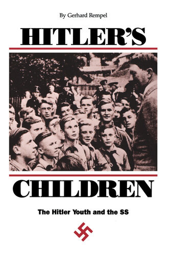Hitlers Children The Hitler Youth And The Ss Gerhard Rempel