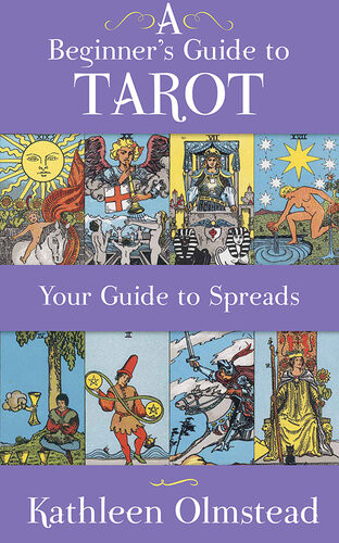 A Beginners Guide To Tarot Your Guide To Spreads Kathleen Olmstead