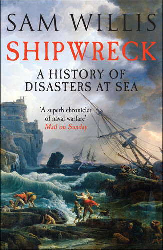 Shipwreck A History Of Disasters At Sea Sam Willis