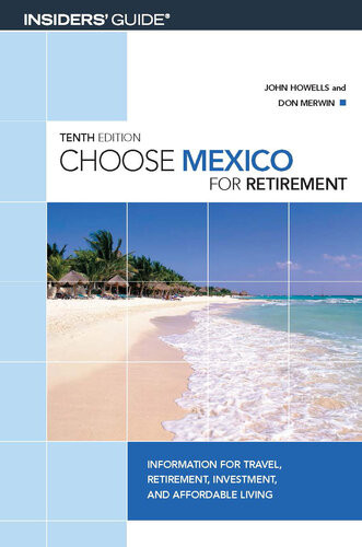 Choose Mexico For Retirement Information For Travel Retirement Investment And Affordable Living 10th Edition John Howells Don Merwin