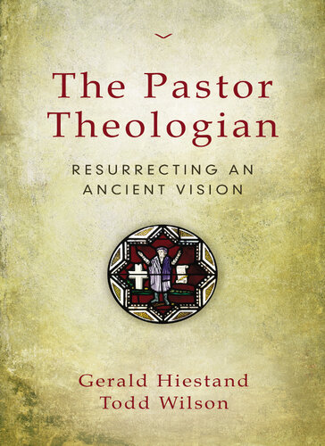 The Pastor Theologian Gerald Hiestand Todd A Wilson
