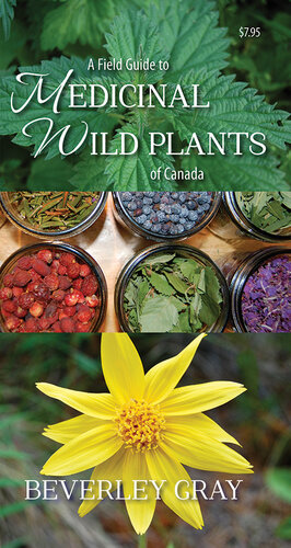 A Field Guide To Medicinal Wild Plants Of Canada Beverley Gray