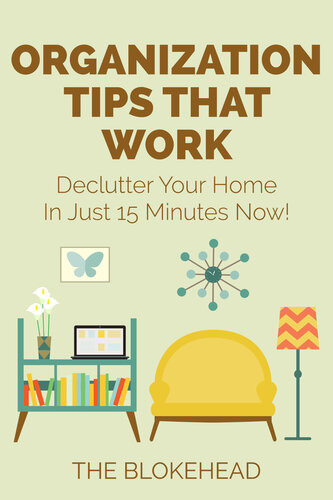 Organization Tips That Work Declutter Your Home In Just 15 Minutes Now The Blokehead