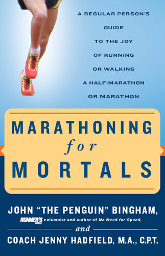 Marathoning For Mortals A Regular Persons Guide To The Joy Of Running Or Walking A Halfmarathon Or Marathon John Bingham Jenny Hadfield