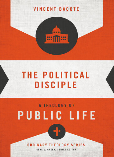 The Political Disciple A Theology Of Public Life Vincent E Bacote