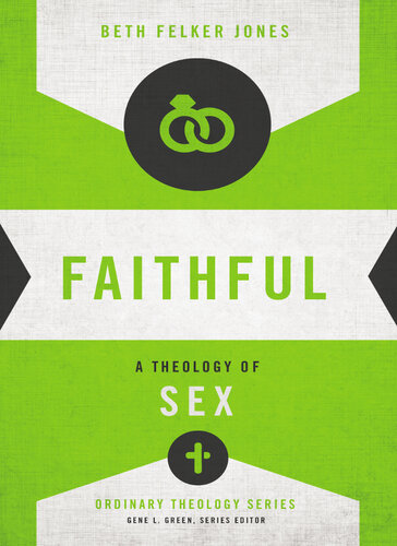 Faithful A Theology Of Sex Beth Felker Jones