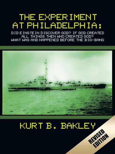 The Experiment At Philadelphia Did Einstein Discover God If God Created All Things Then Who Created God What Was And Happened Before The Bigbang Kurt B Bakley