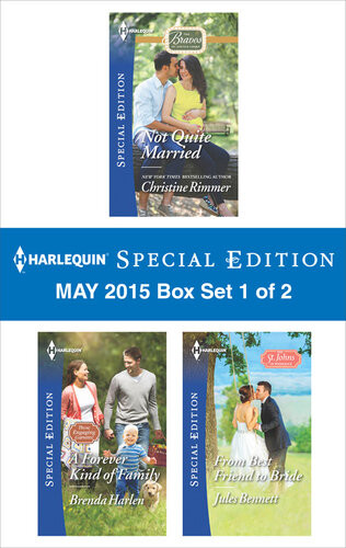Harlequin Special Edition May 2015 Box Set 1 Of 2 Not Quite Marrieda Forever Kind Of Familyfrom Best Friend To Bride Christine Rimmer Brenda Harlen Jules Bennett