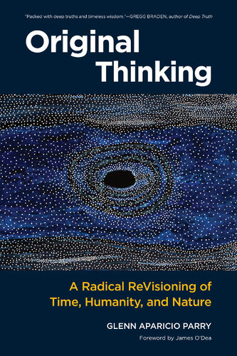 Original Thinking A Radical Revisioning Of Time Humanity And Nature Glenn Aparicio Parry