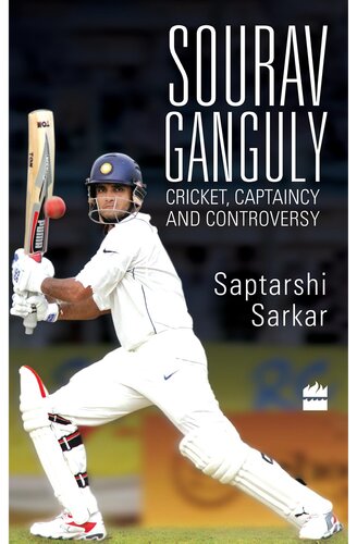 Sourav Ganguly Cricket Captaincy And Controversy Saptarshi Sarkar