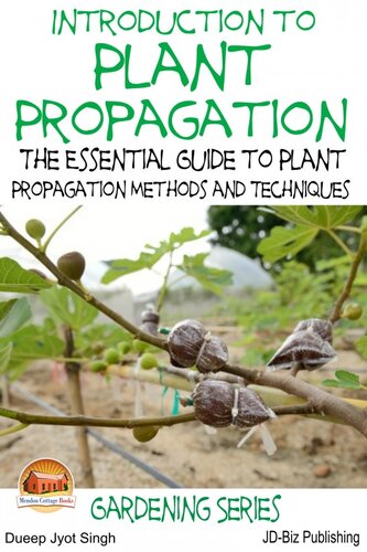 Introduction To Plant Propagation The Essential Guide To Plant Propagation Methods And Techniques Dueep Jyot Singh