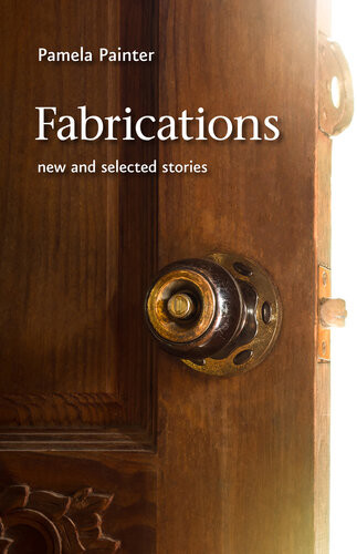 Fabrications New And Selected Stories Pamela Painter
