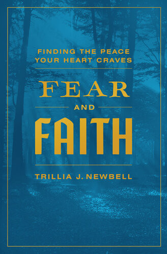 Fear And Faith Finding The Peace Your Heart Craves Trillia J Newbell