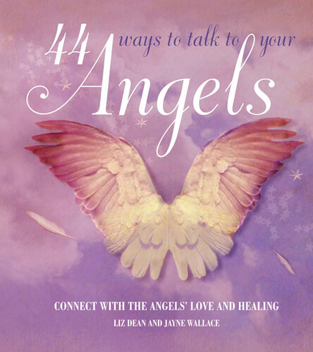44 Ways To Talk To Your Angel Connect With The Angels Love And Healing Liz Dean Jayne Wallace