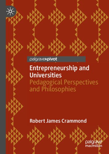 Entrepreneurship And Universities Pedagogical Perspectives And Philosophies Robert James Crammond