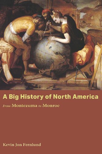 A Big History Of North America From Montezuma To Monroe Kevin Jon Fernlund
