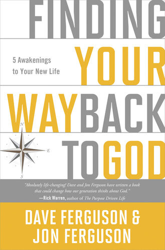 Finding Your Way Back To God Five Awakenings To Your New Life Dave Ferguson Jon Ferguson