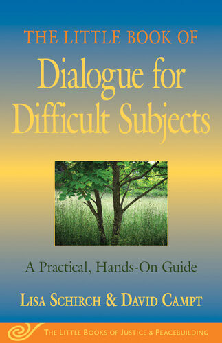 The Little Book Of Dialogue For Difficult Subjects A Practical Handson Guide Lisa Schirch David Campt