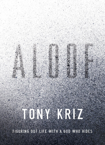 Aloof Figuring Out Life With A God Who Hides Tony Kriz