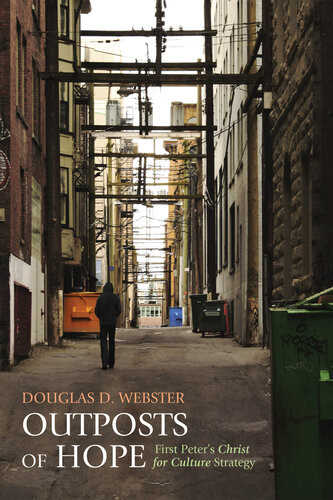 Outposts Of Hope First Peters Christ For Culture Strategy Douglas D Webster